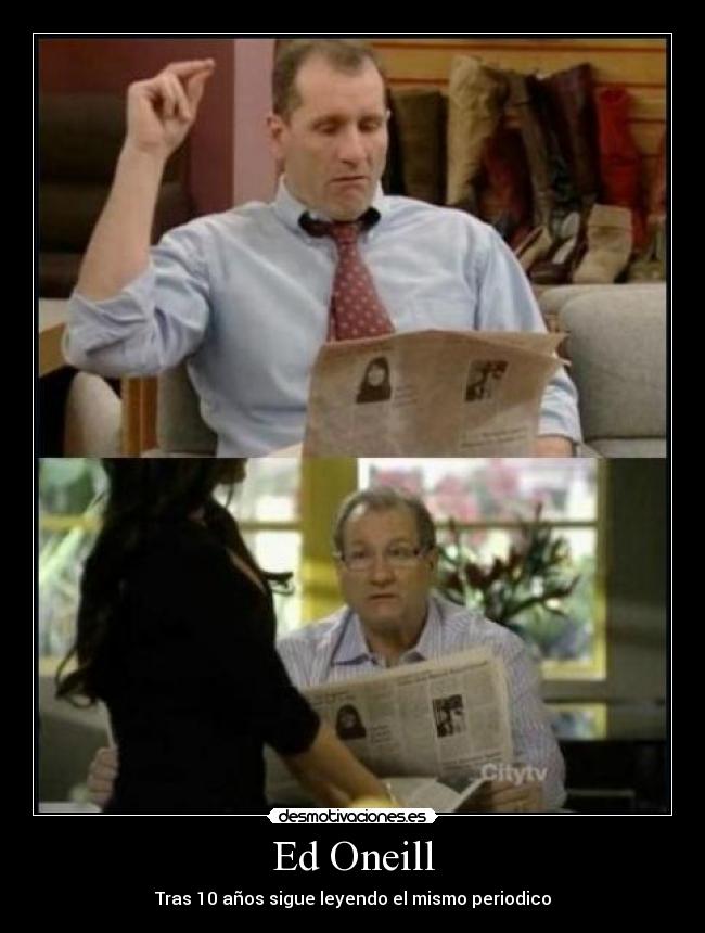 Ed Oneill - Tras 10 años sigue leyendo el mismo periodico