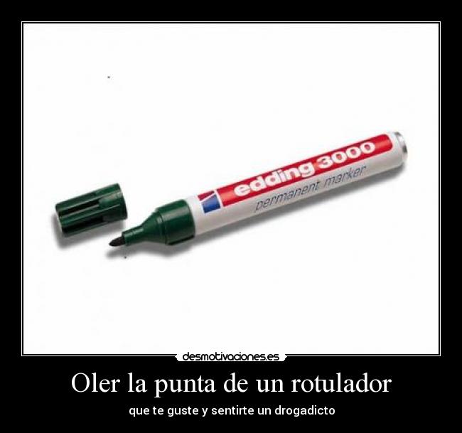 Oler la punta de un rotulador - que te guste y sentirte un drogadicto