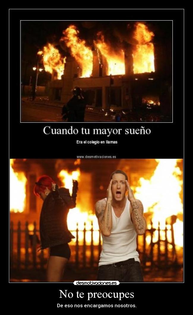 No te preocupes - De eso nos encargamos nosotros.