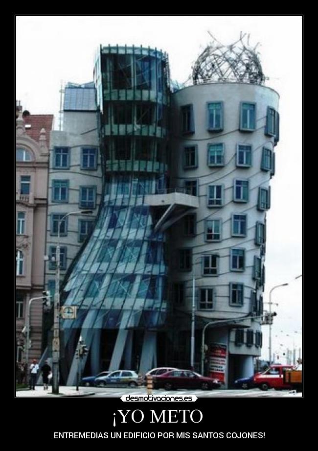 ¡YO METO - ENTREMEDIAS UN EDIFICIO POR MIS SANTOS COJONES!