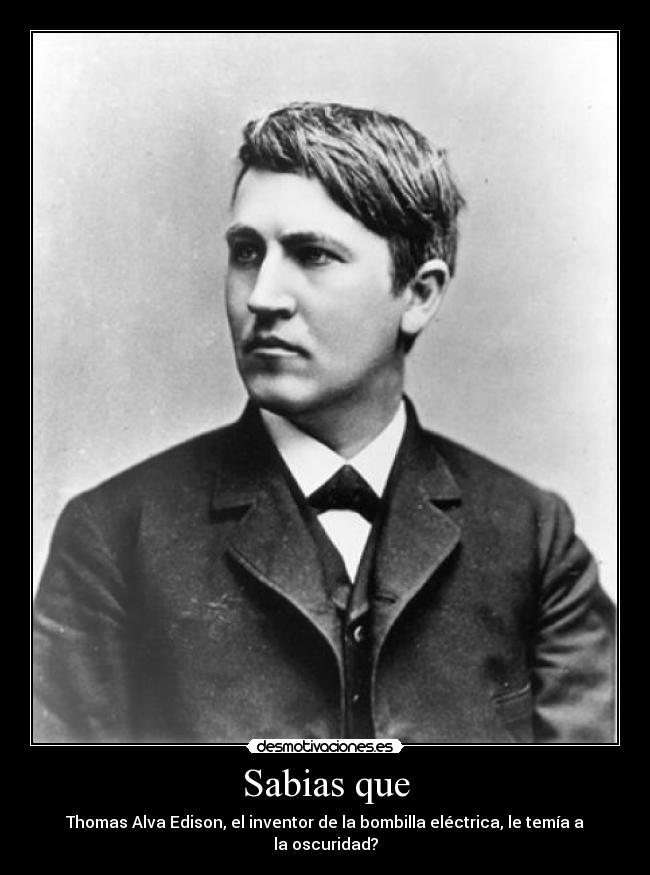 Sabias que - Thomas Alva Edison, el inventor de la bombilla eléctrica, le temía a la oscuridad?