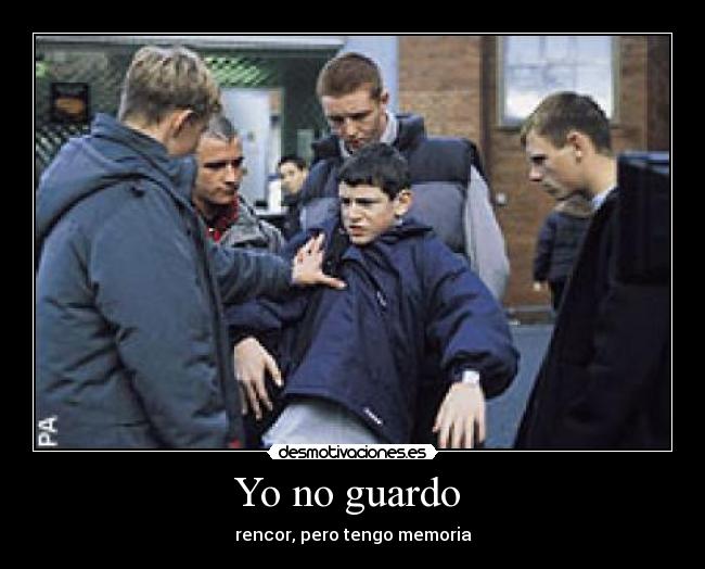 Yo no guardo - rencor, pero tengo memoria