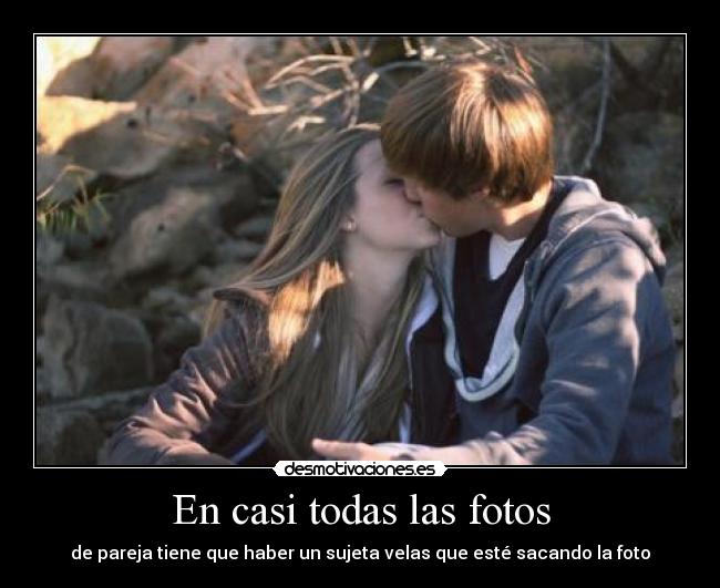 En casi todas las fotos - de pareja tiene que haber un sujeta velas que esté sacando la foto