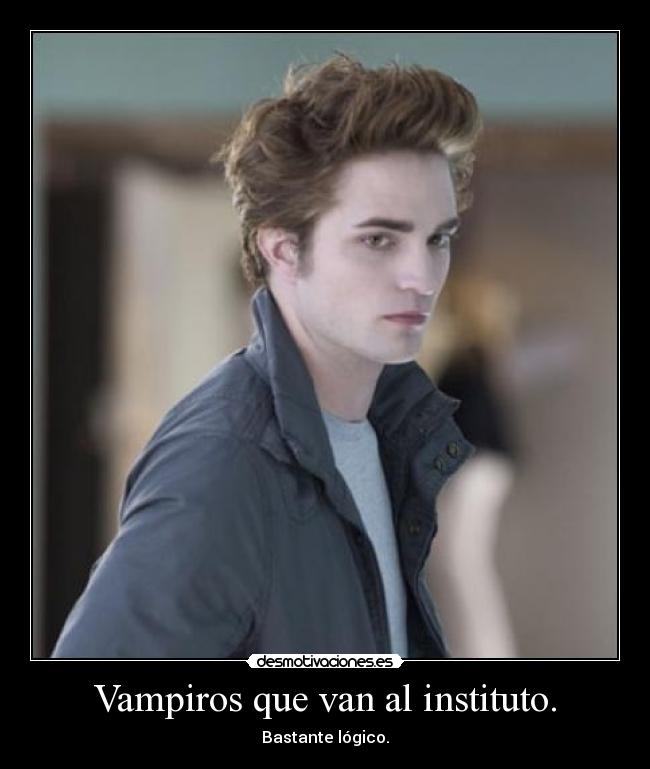 Vampiros que van al instituto. - Bastante lógico.