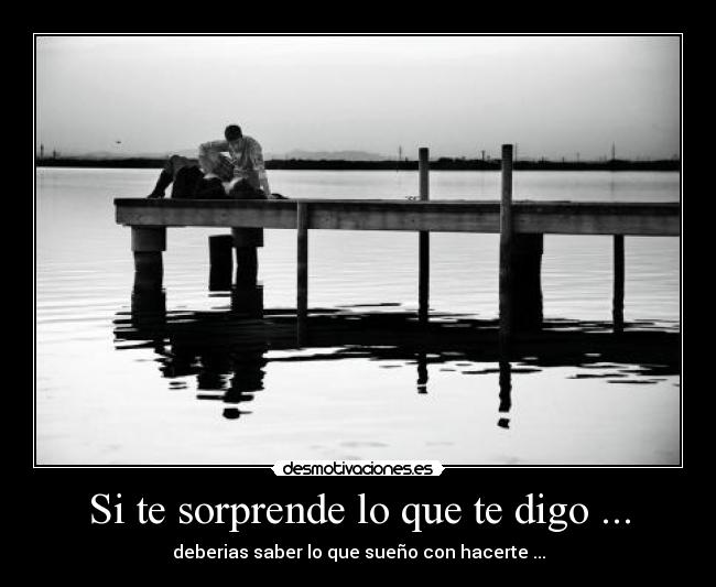 Si te sorprende lo que te digo ... - 