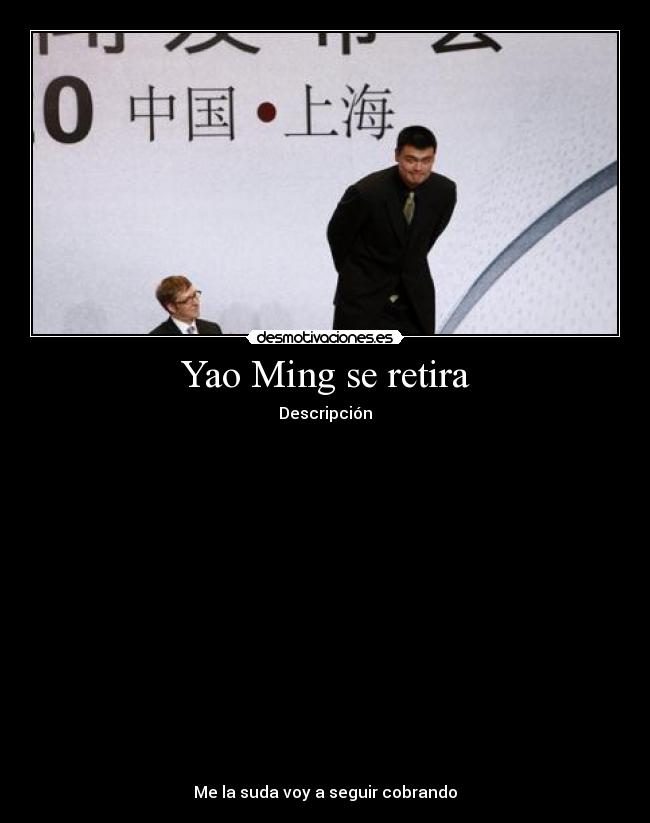 Yao Ming se retira - Descripción

















Me la suda voy a seguir cobrando