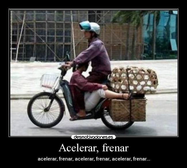 Acelerar, frenar - acelerar, frenar, acelerar, frenar, acelerar, frenar...