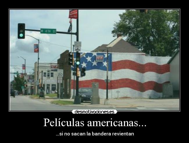 Películas americanas... - ...si no sacan la bandera revientan