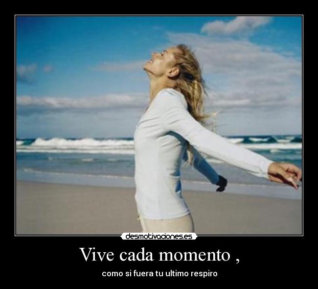 Vive cada momento , - 