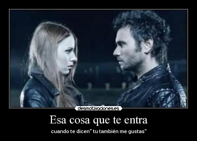 Esa cosa que te entra -