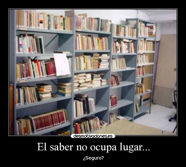 El saber no ocupa lugar... - ¿Seguro?