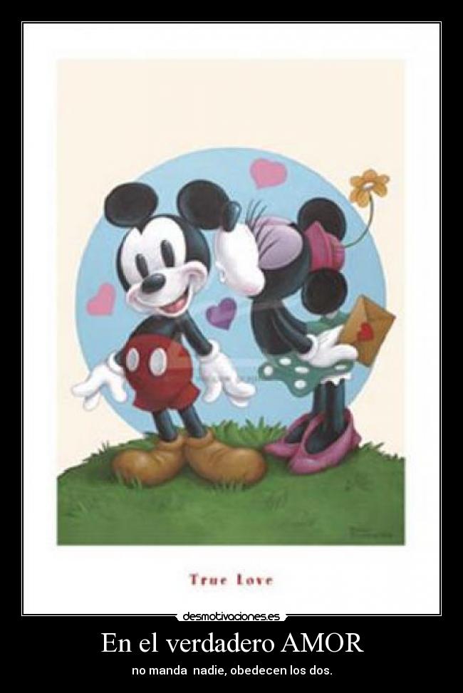 En el verdadero AMOR - no manda nadie, obedecen los dos.