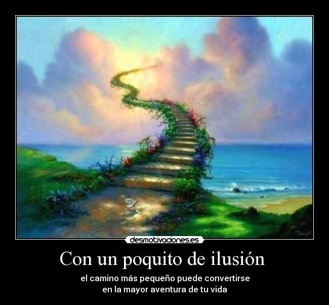 Con un poquito de ilusión - el camino más pequeño puede convertirse
en la mayor aventura de tu vida