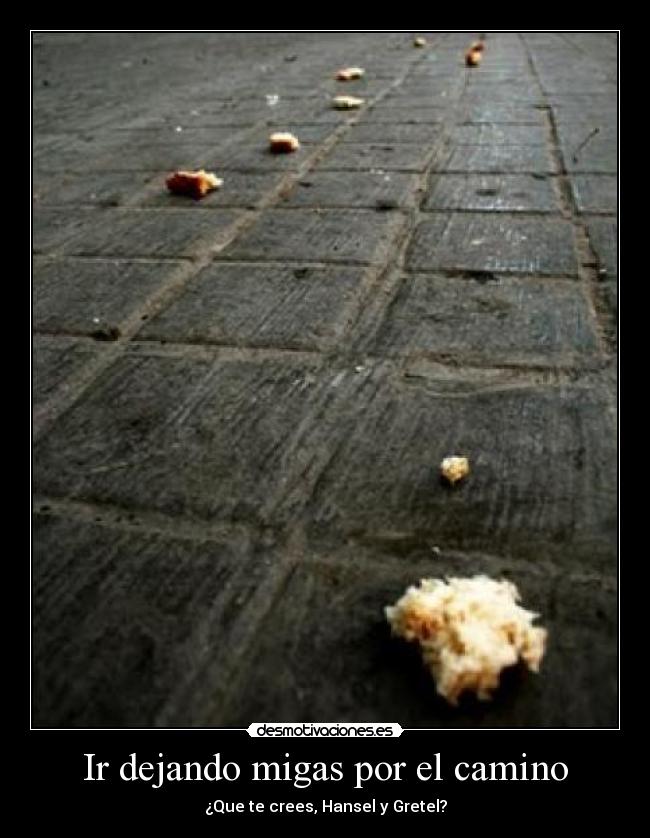 Ir dejando migas por el camino -