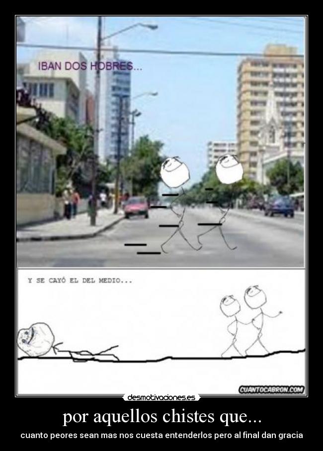 por aquellos chistes que... -