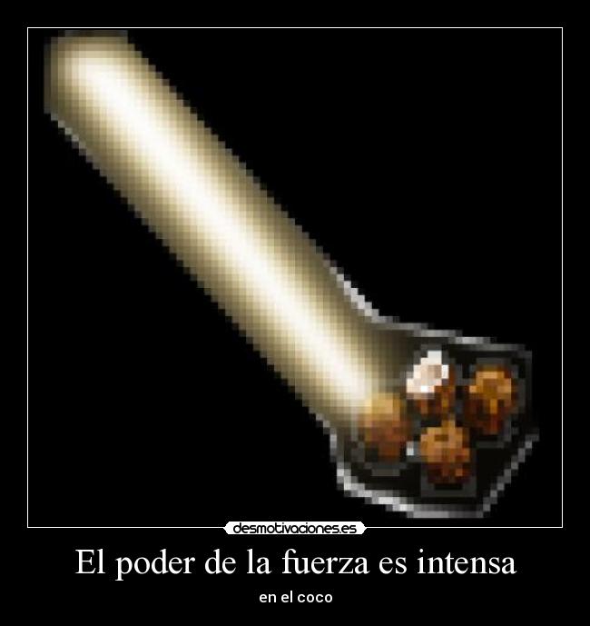 El poder de la fuerza es intensa - en el coco