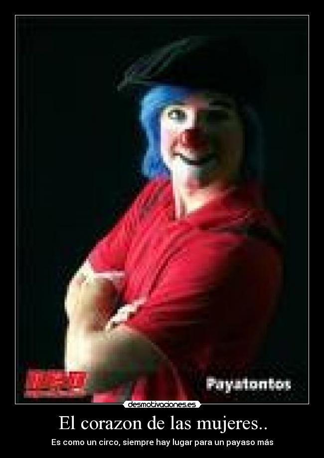 El corazon de las mujeres.. - Es como un circo, siempre hay lugar para un payaso más