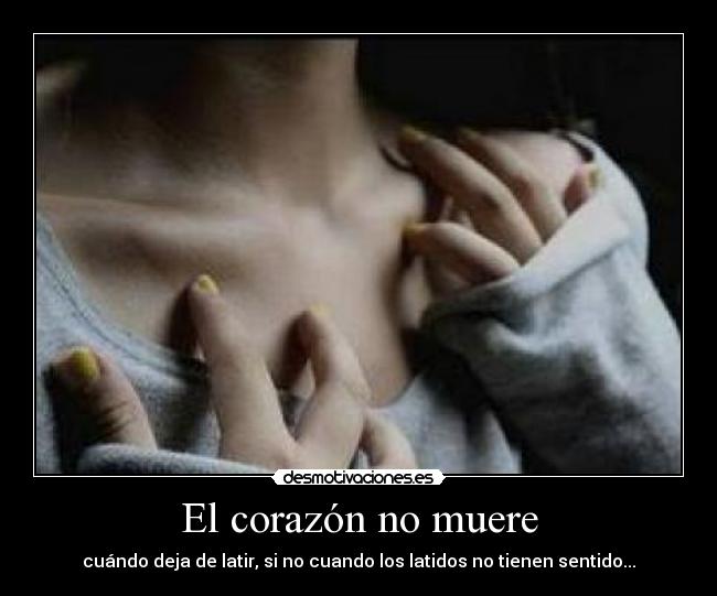 El corazón no muere - cuándo deja de latir, si no cuando los latidos no tienen sentido...