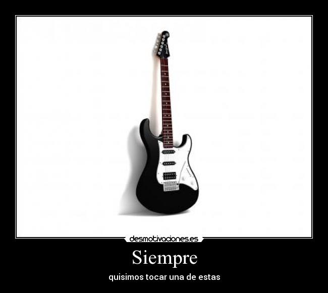 Siempre - quisimos tocar una de estas