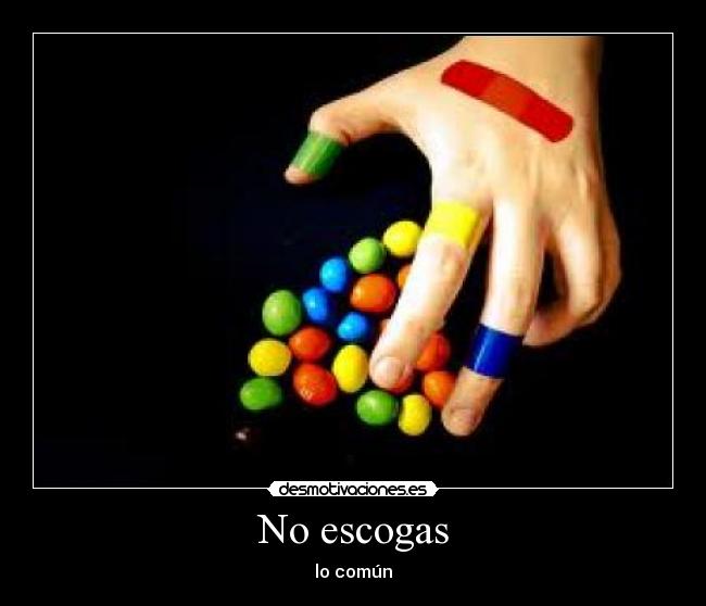 No escogas -