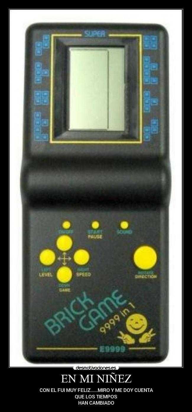 EN MI NIÑEZ - CON EL FUI MUY FELIZ......MIRO Y ME DOY CUENTA
QUE LOS TIEMPOS
HAN CAMBIADO