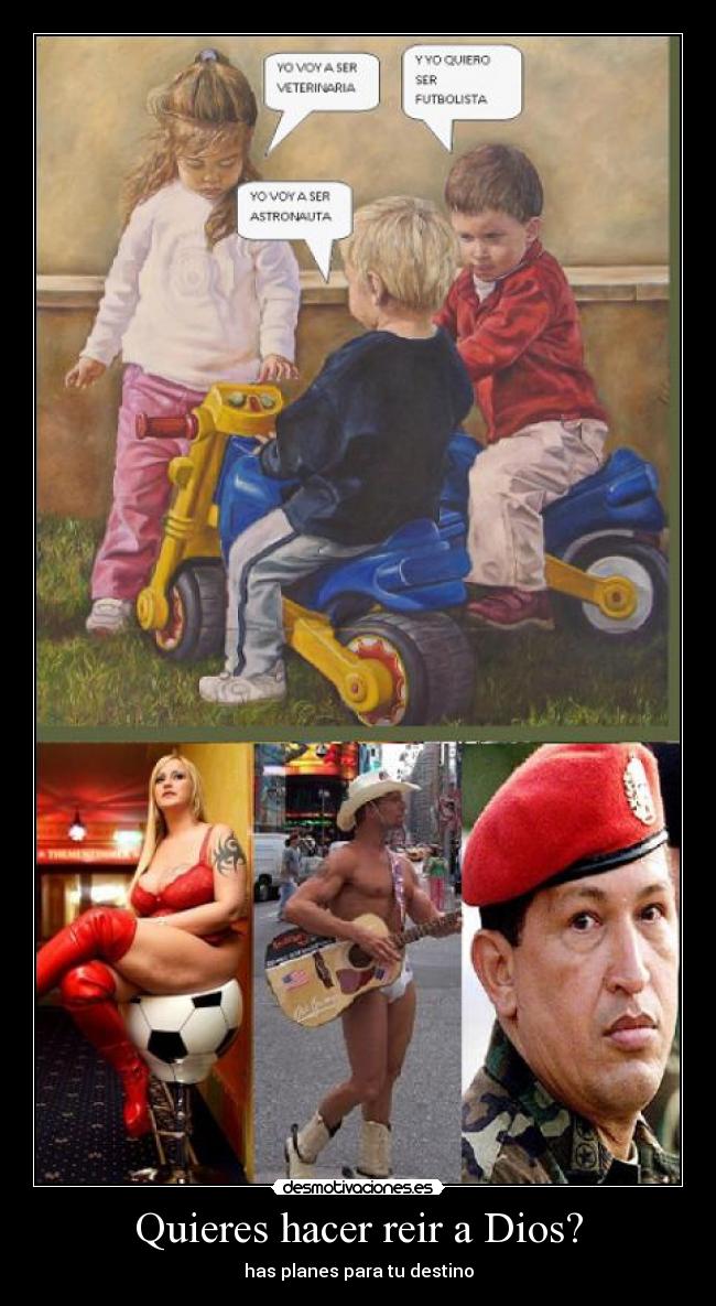 Quieres hacer reir a Dios? -