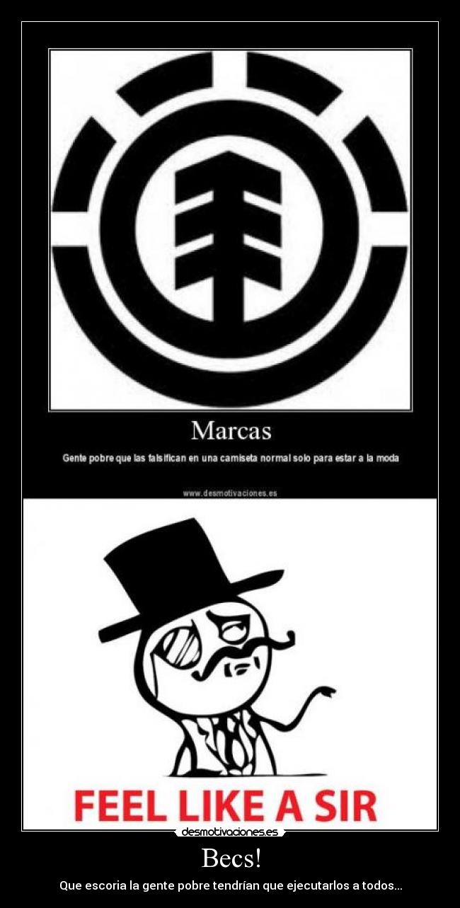 Becs! - Que escoria la gente pobre tendrían que ejecutarlos a todos...