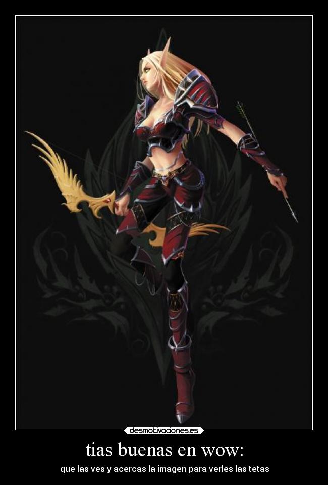 tias buenas en wow: - que las ves y acercas la imagen para verles las tetas