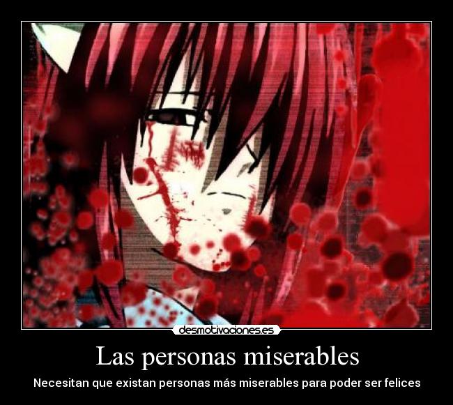 Las personas miserables - Necesitan que existan personas más miserables para poder ser felices