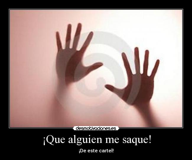 ¡Que alguien me saque! -