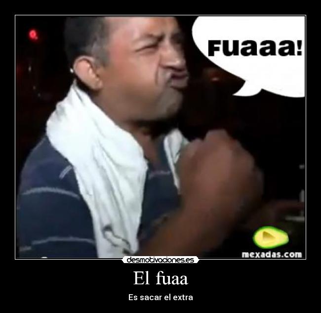 El fuaa - Es sacar el extra