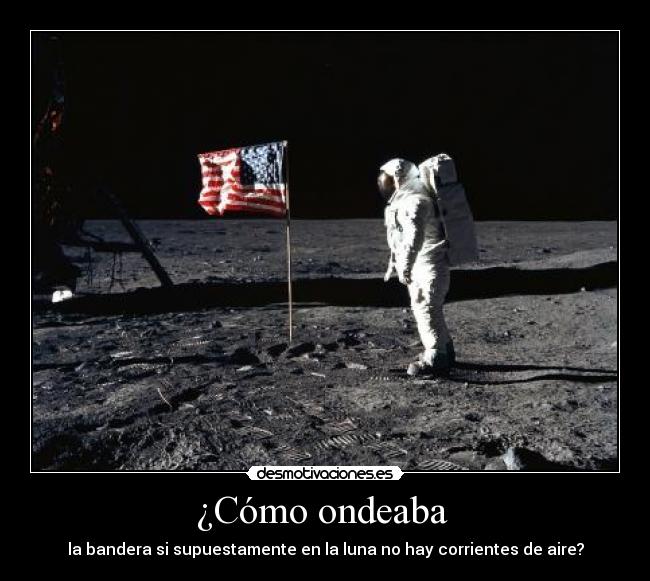 ¿Cómo ondeaba - la bandera si supuestamente en la luna no hay corrientes de aire?