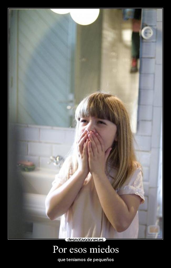 Por esos miedos -