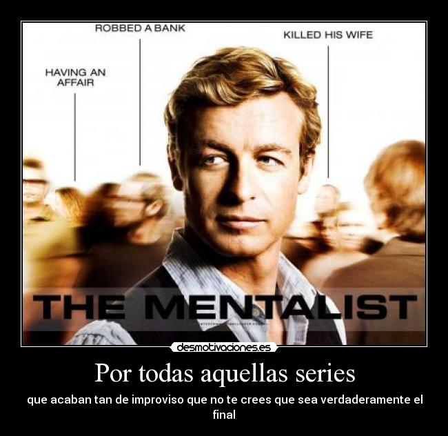 carteles por todas aquellas series que acaban tan improviso que crees que sea verdaderamente fina desmotivaciones