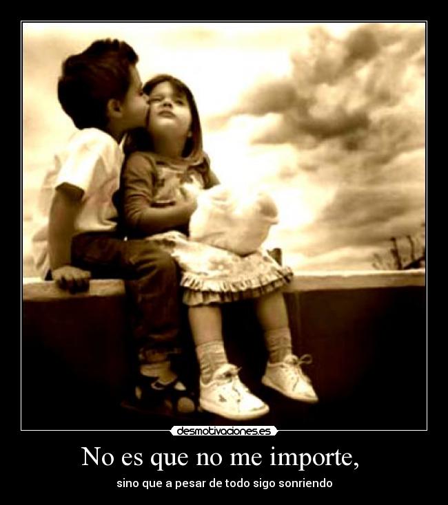 No es que no me importe,  - 