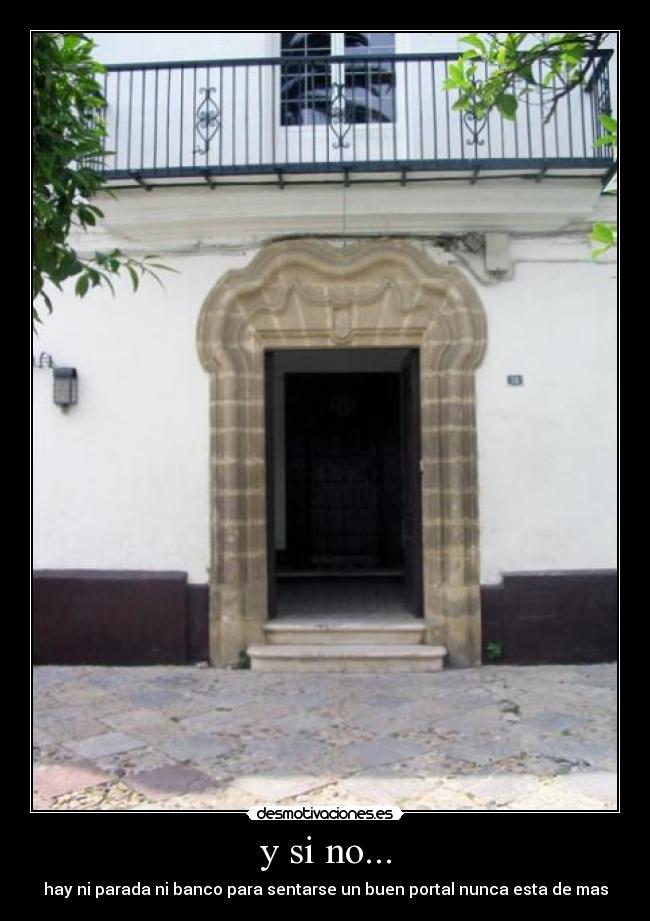y si no... - hay ni parada ni banco para sentarse un buen portal nunca esta de mas