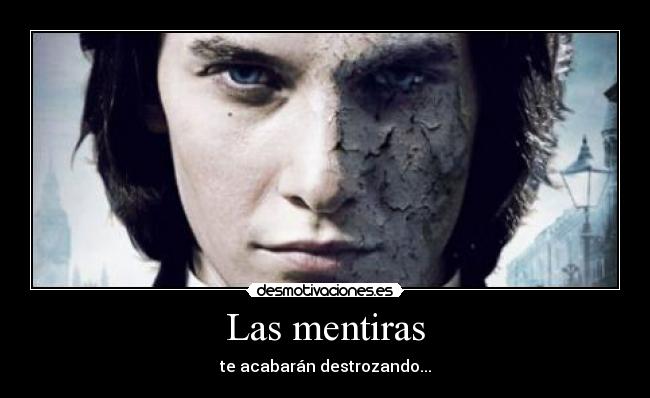 Las mentiras - te acabarán destrozando...