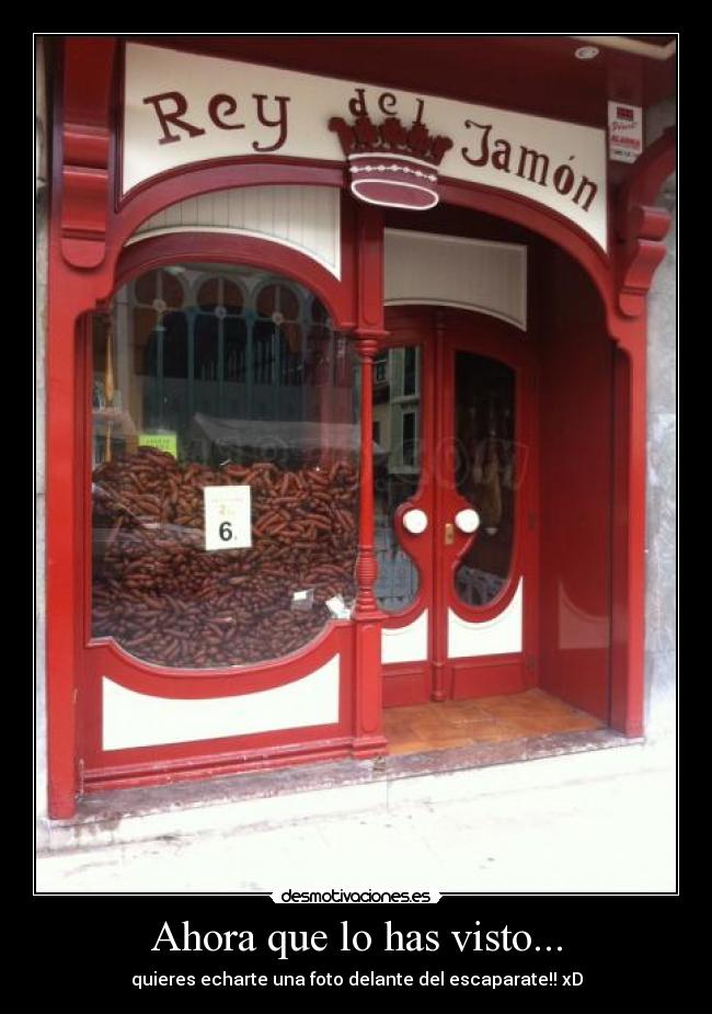 Ahora que lo has visto... - quieres echarte una foto delante del escaparate!! xD