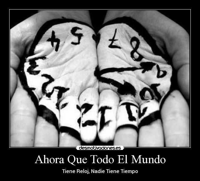 Ahora Que Todo El Mundo - Tiene Reloj, Nadie Tiene Tiempo