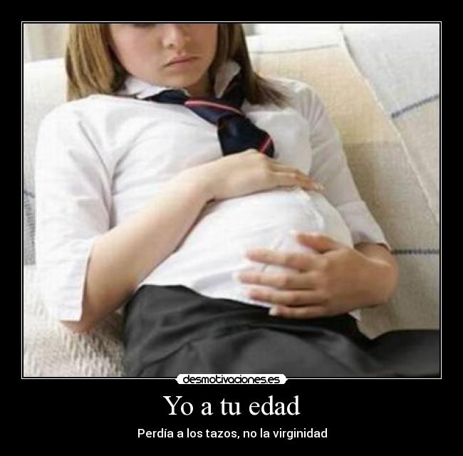 Yo a tu edad - Perdía a los tazos, no la virginidad