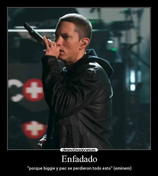 Enfadado - porque biggie y pac se perdieron todo esto (eminem)