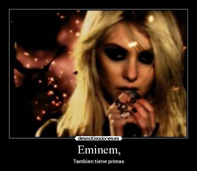 Eminem, - Tambien tiene primas