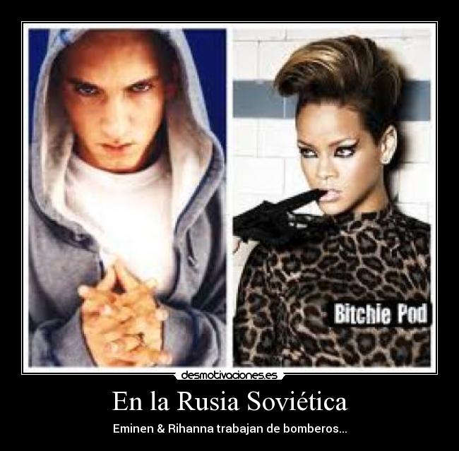En la Rusia Soviética - Eminen & Rihanna trabajan de bomberos...