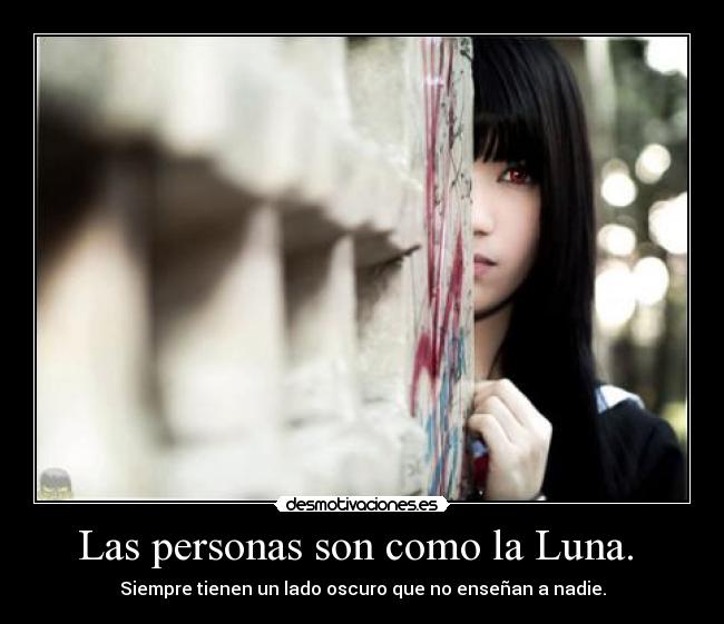 Las personas son como la Luna. -