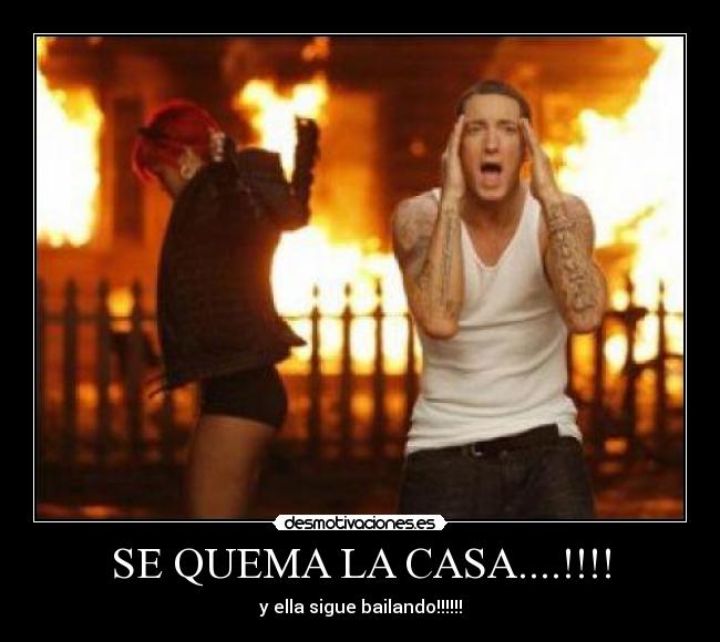 SE QUEMA LA CASA....!!!! - y ella sigue bailando!!!!!!