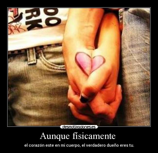 Aunque físicamente  - 