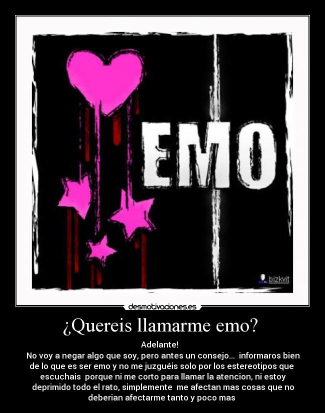 ¿Quereis llamarme emo? -