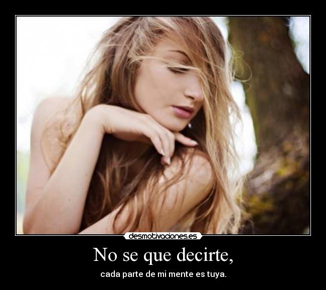 No se que decirte, -