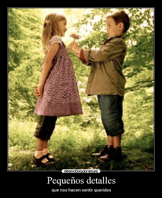 Pequeños detalles - que nos hacen sentir queridos