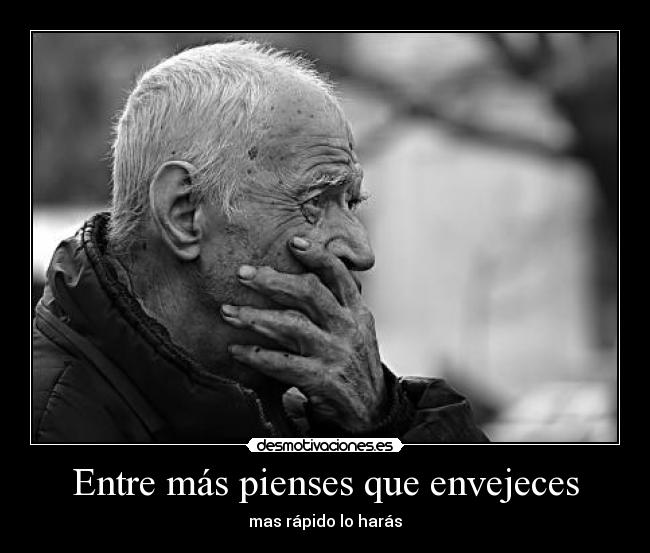 Entre más pienses que envejeces -